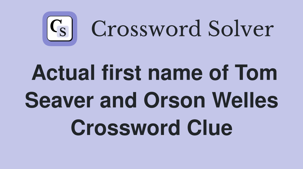 Actual first name of Tom Seaver and Orson Welles Crossword Clue
