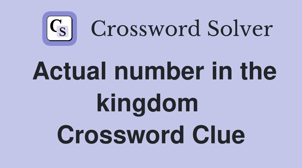 Actual number in the kingdom  Crossword Clue