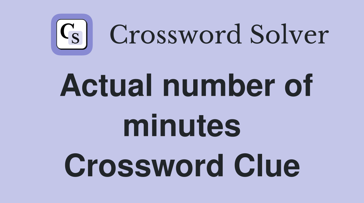 Actual number of minutes Crossword Clue