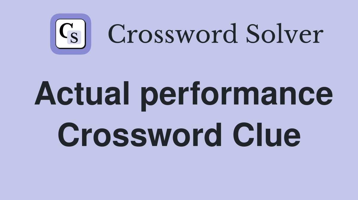 Actual performance Crossword Clue