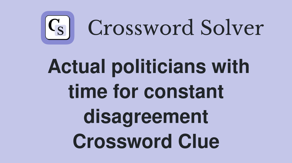 Actual politicians with time for constant disagreement Crossword Clue