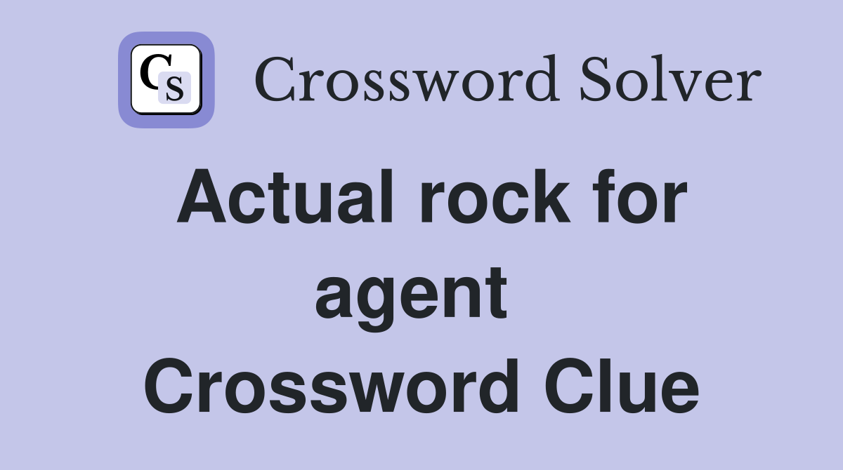 Actual rock for agent  Crossword Clue
