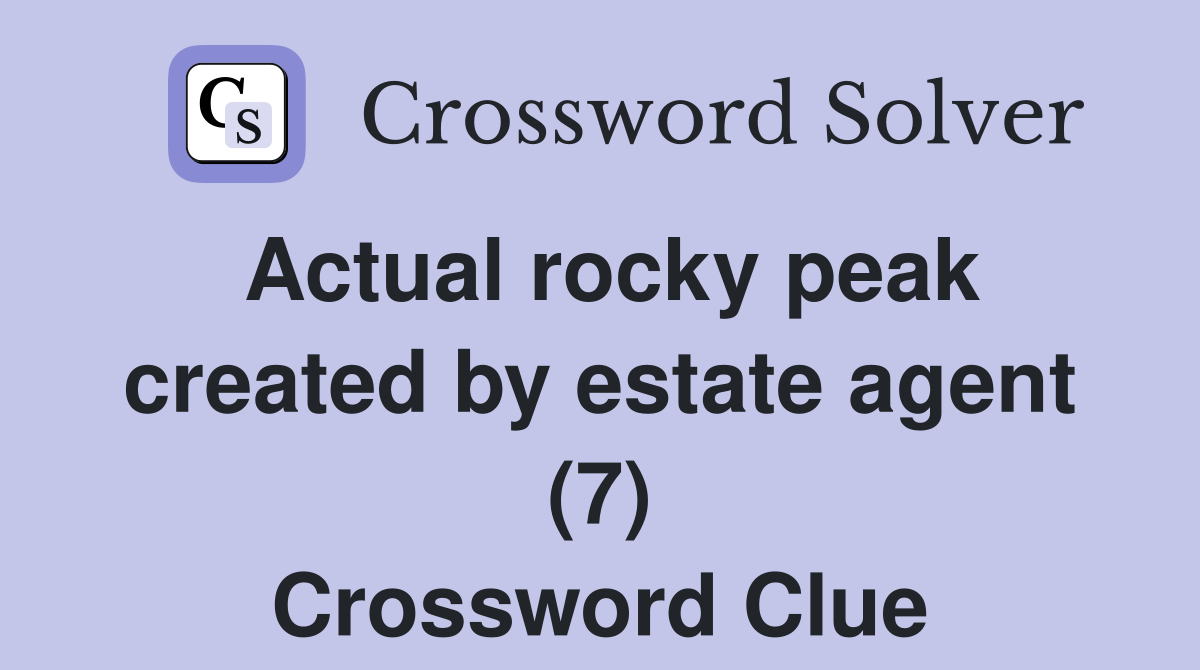 Actual rocky peak created by estate agent (7) Crossword Clue
