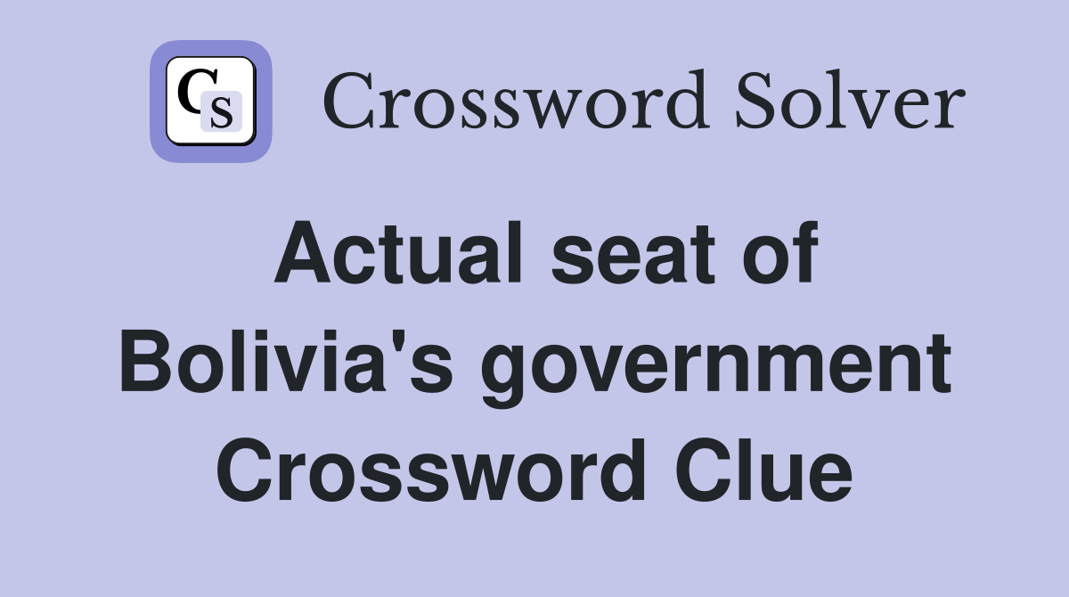 Actual seat of Bolivia's government Crossword Clue