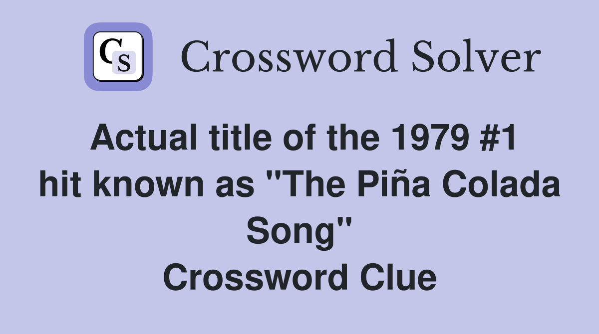 Actual title of the 1979 #1 hit known as "The Piña Colada Song" Crossword Clue