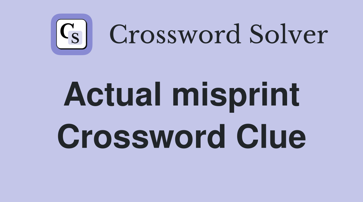 Actual misprint  Crossword Clue