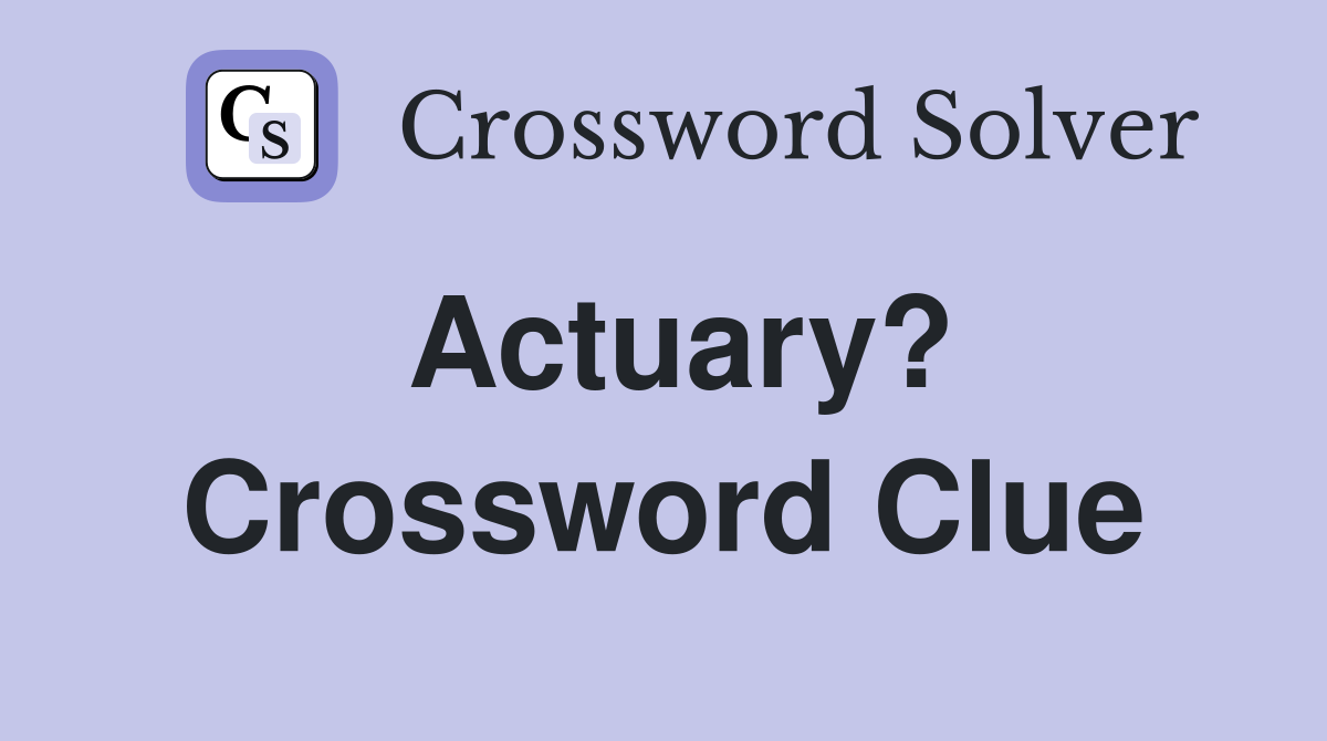 Actuary? Crossword Clue