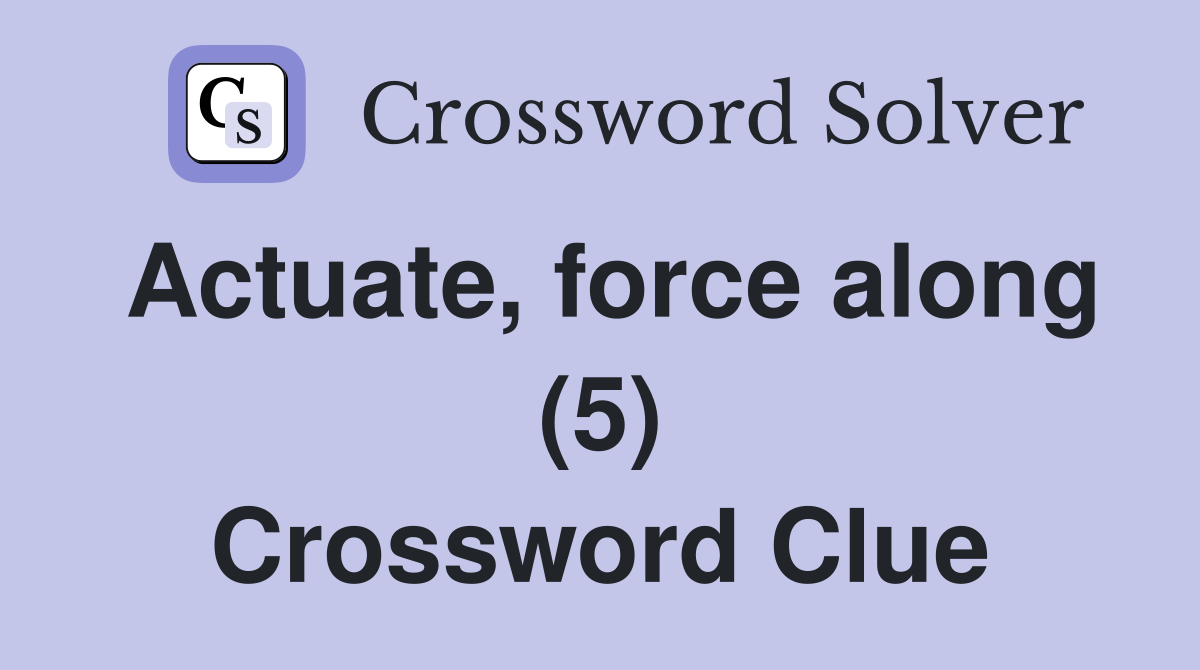 Actuate, force along (5) Crossword Clue