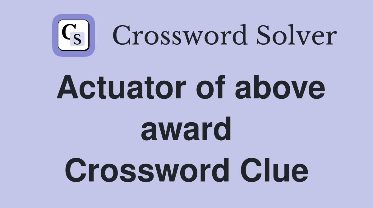 Actuator of above award Crossword Clue