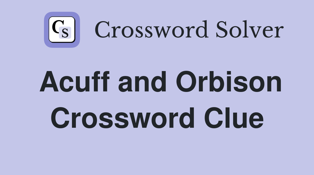 Acuff and Orbison Crossword Clue