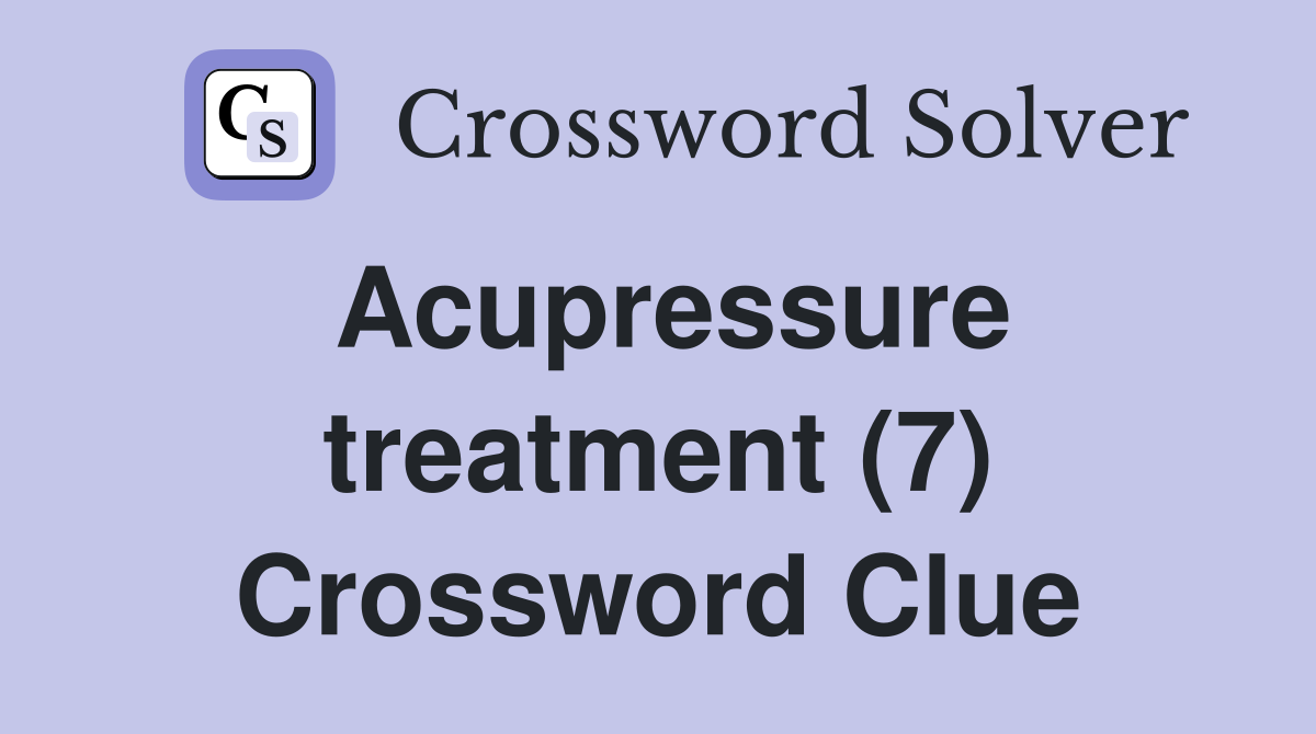 Acupressure treatment (7) Crossword Clue