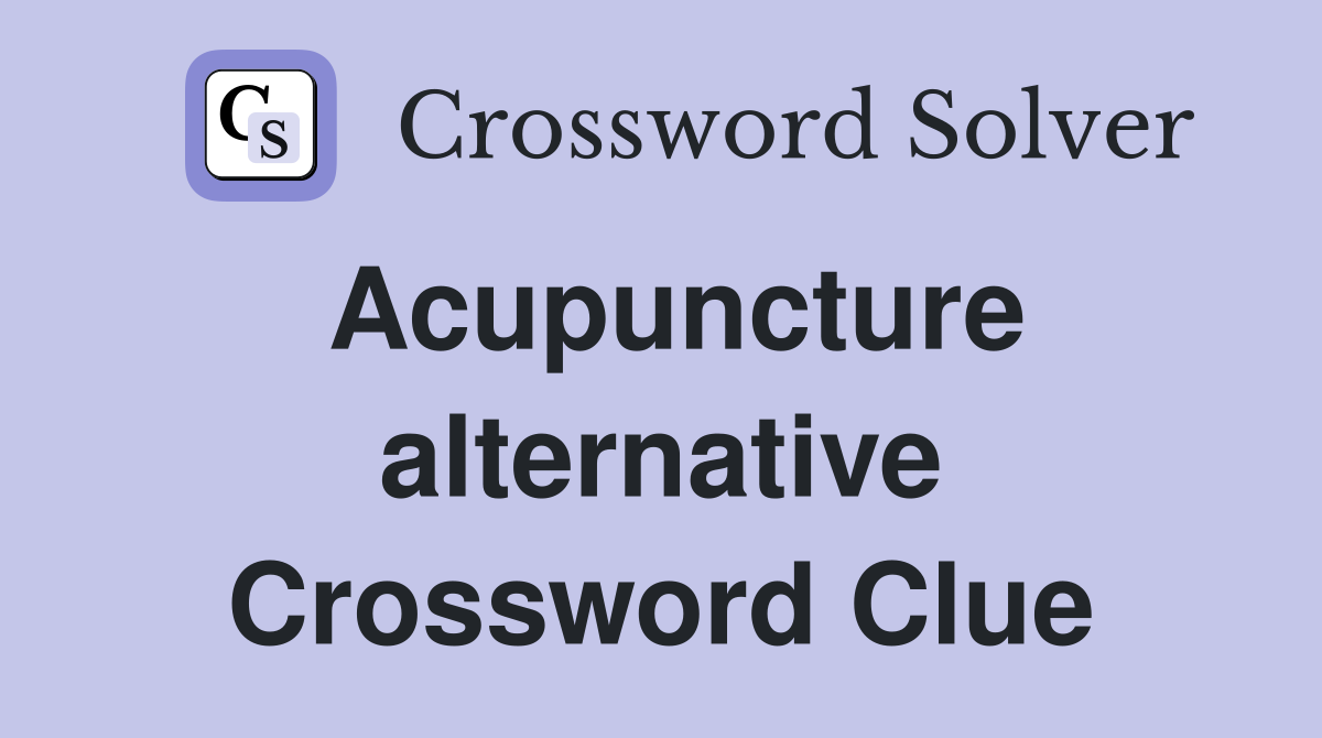 Acupuncture alternative Crossword Clue
