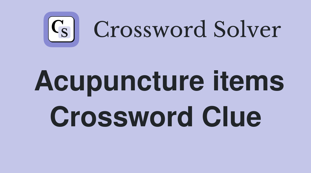 Acupuncture items Crossword Clue