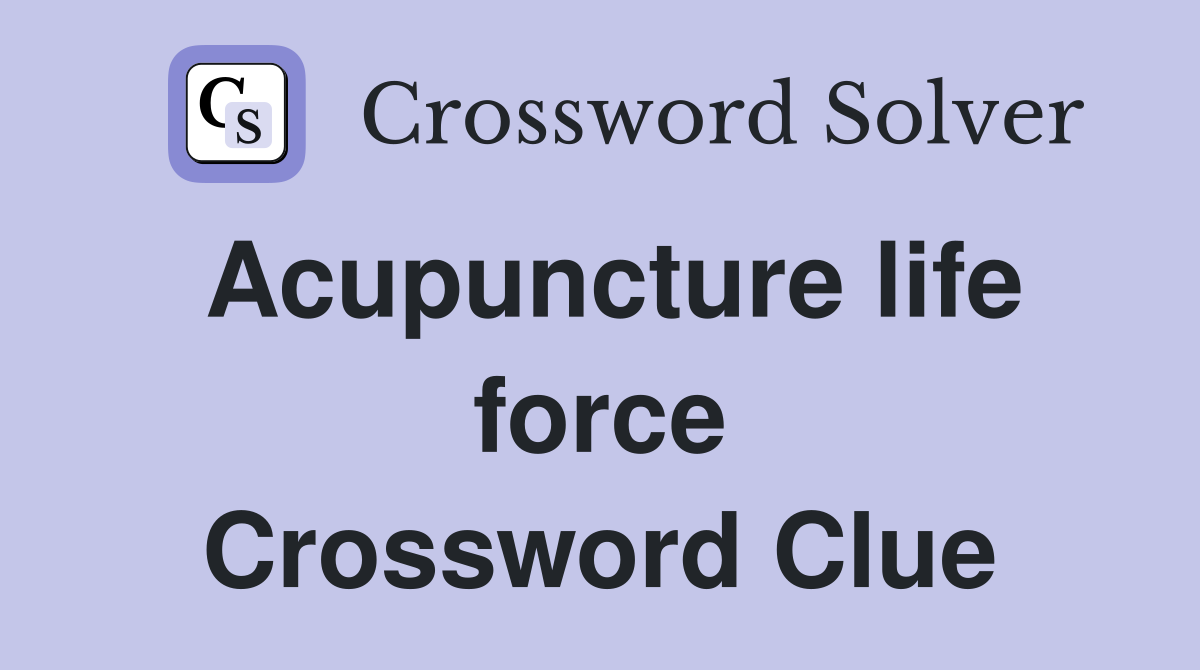 Acupuncture life force Crossword Clue