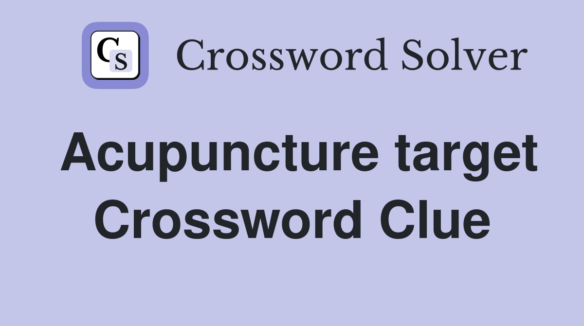 Acupuncture target Crossword Clue