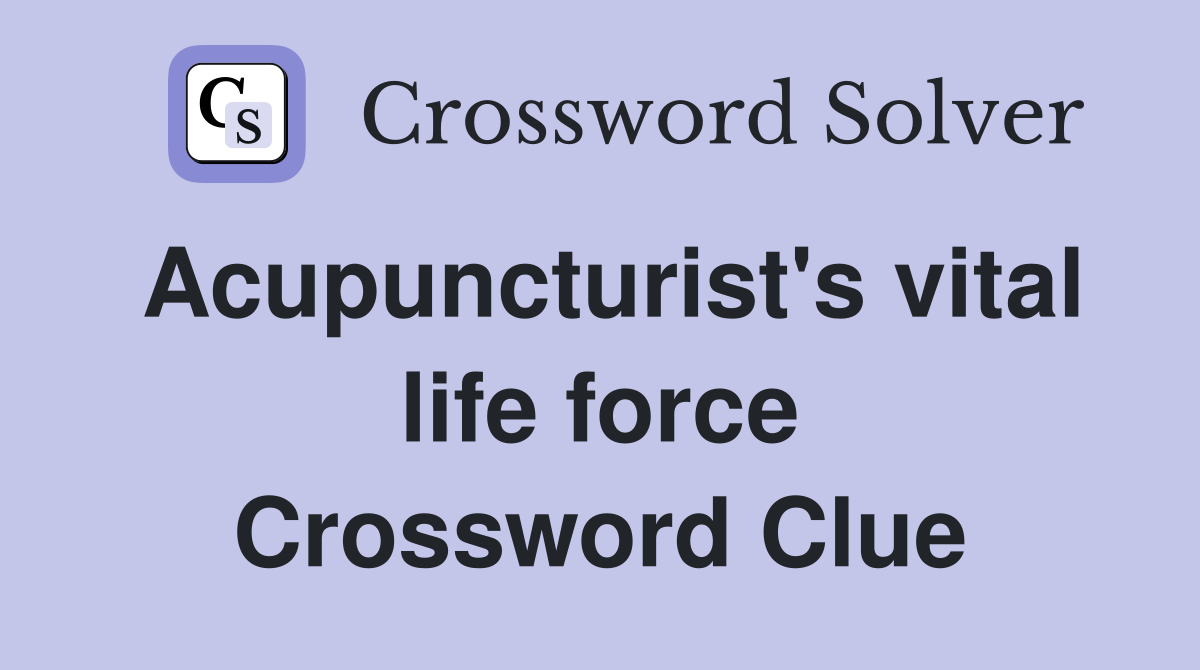 Acupuncturist's vital life force Crossword Clue
