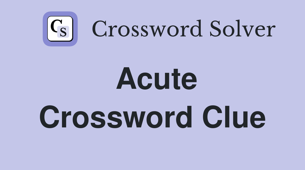Acute Crossword Clue Answers Crossword Solver
