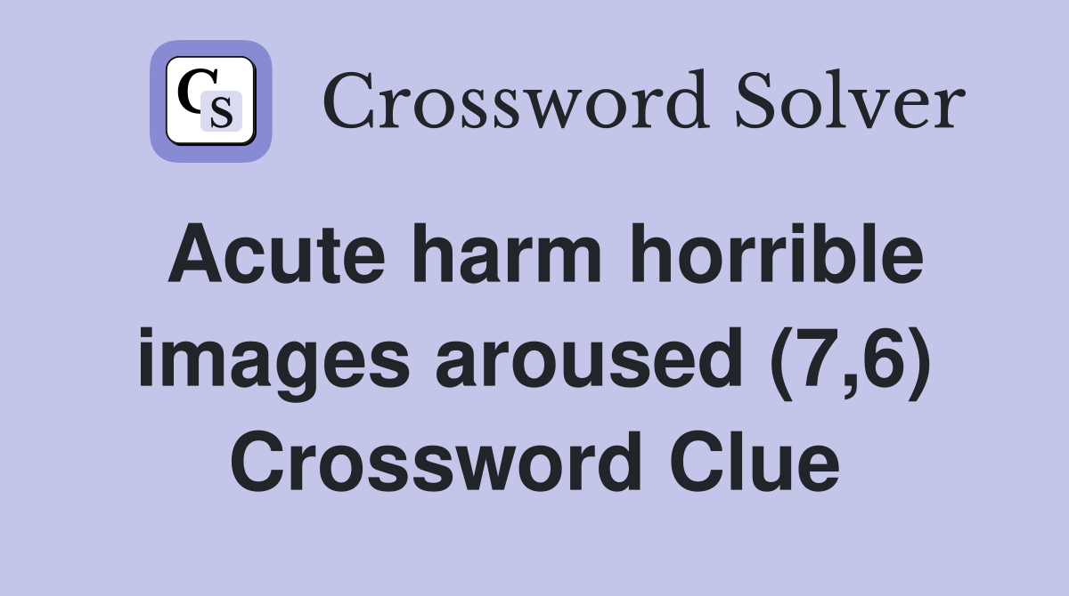 Acute harm horrible images aroused (7,6) Crossword Clue
