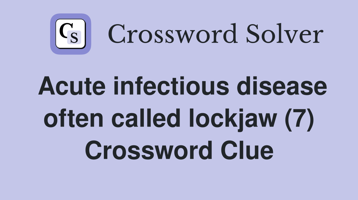 Acute infectious disease often called lockjaw (7) Crossword Clue
