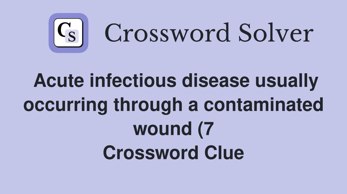 Acute infectious disease usually occurring through a contaminated wound Acute infectious disease usually occurring through a contaminated wound