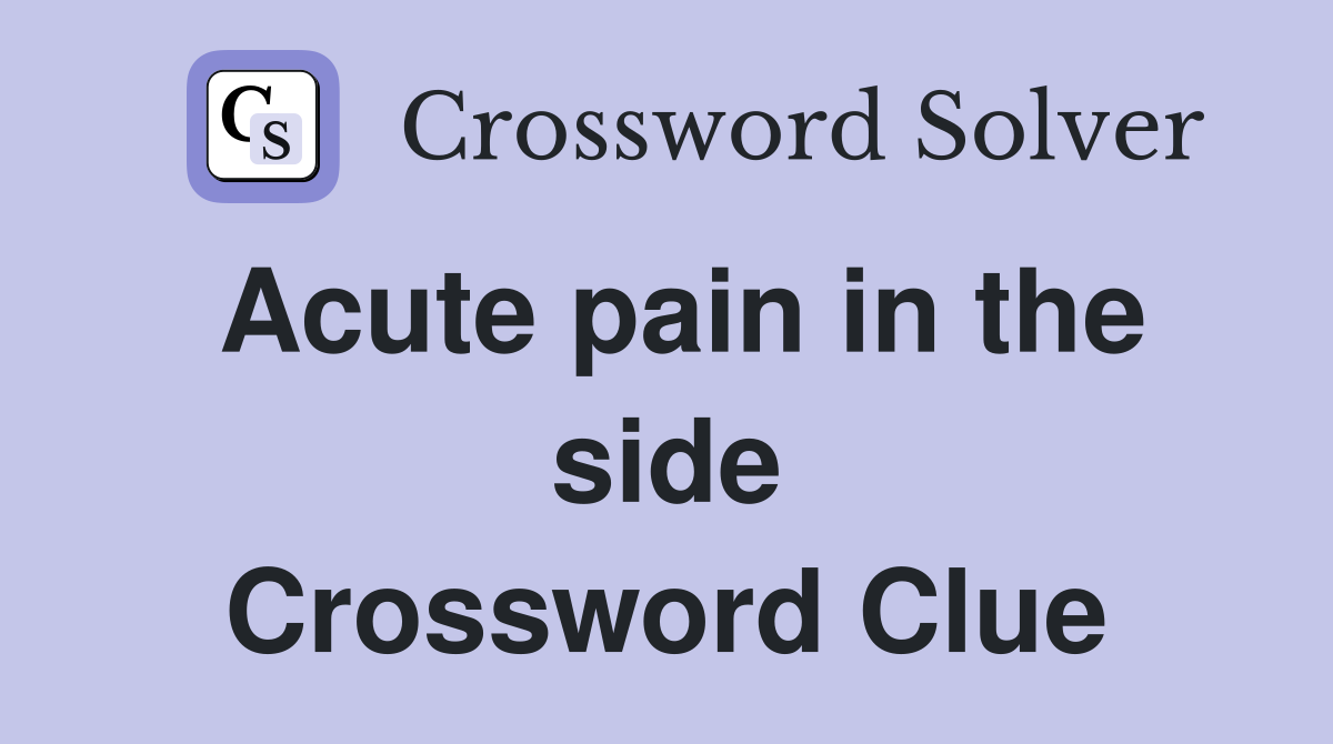 Acute pain in the side Crossword Clue