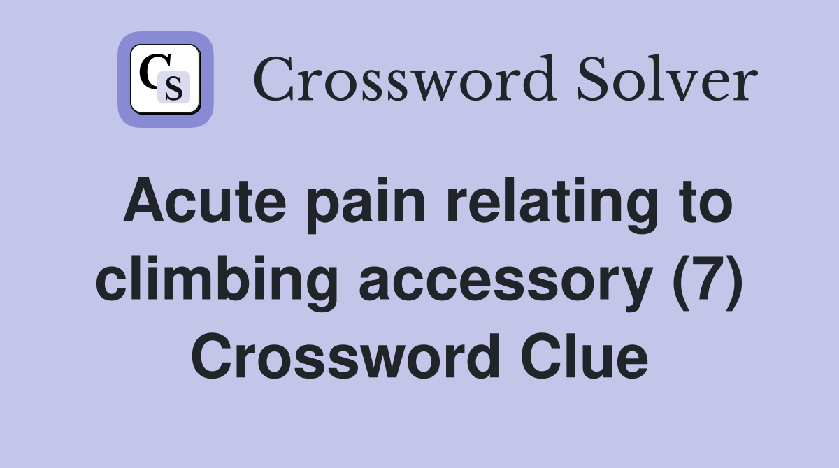Acute pain relating to climbing accessory (7) Crossword Clue