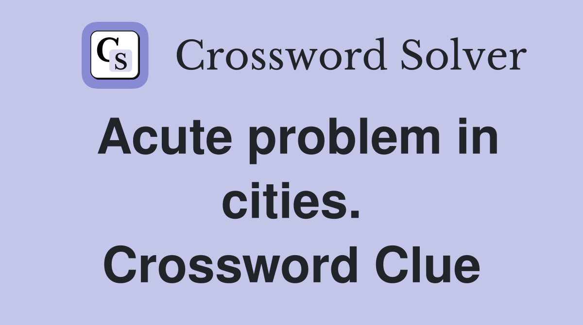 Acute problem in cities. Crossword Clue