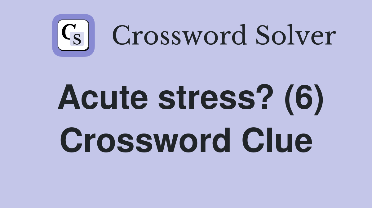 Acute stress? (6) Crossword Clue
