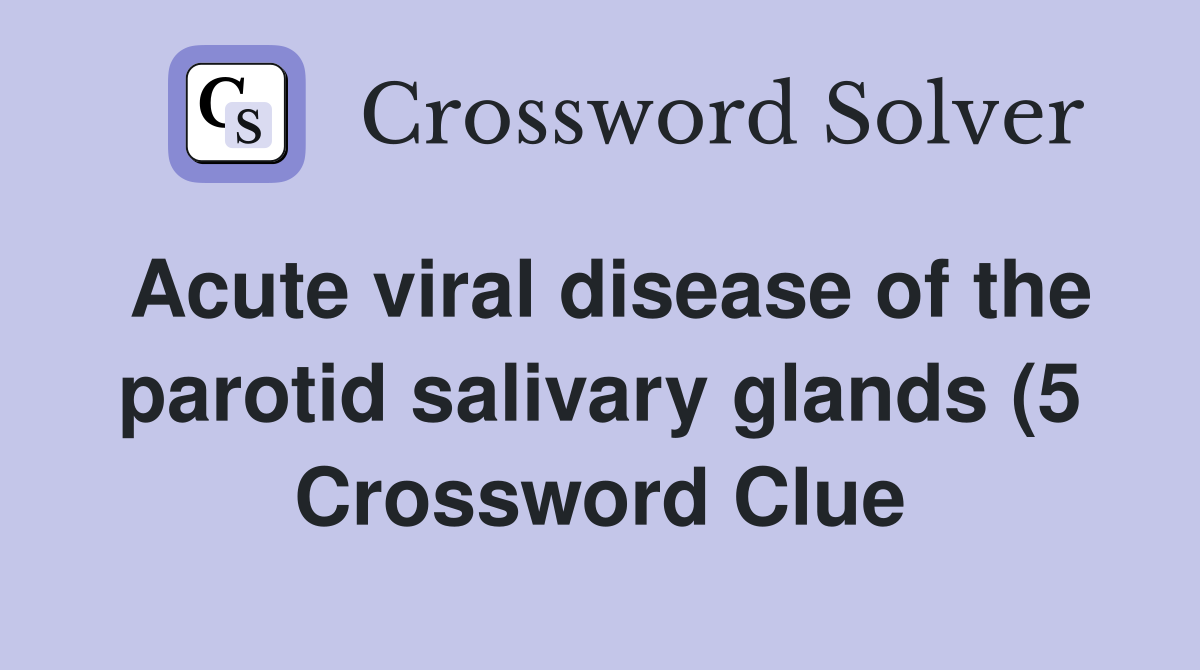 Acute viral disease of the parotid salivary glands (5) Crossword Clue Acute viral disease of the parotid salivary glands (5) Crossword Clue