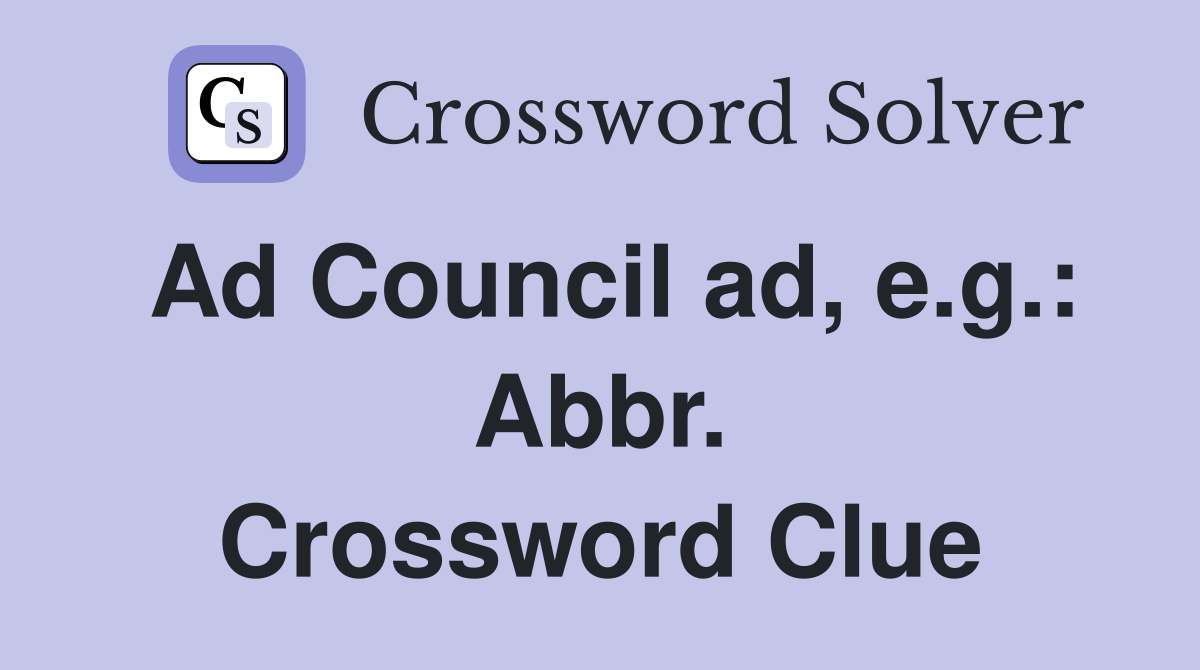 Ad Council ad, e.g.: Abbr. Crossword Clue