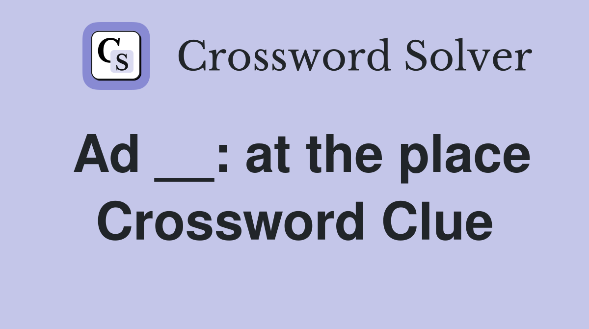 Ad __: at the place Crossword Clue
