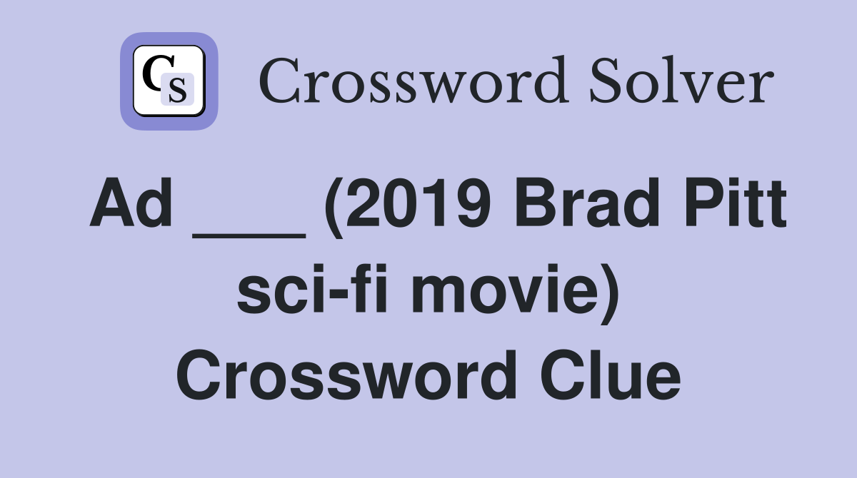 Ad ___ (2019 Brad Pitt sci-fi movie) Crossword Clue