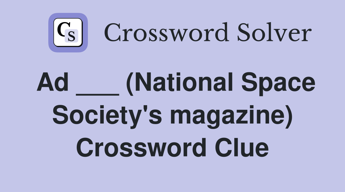 Ad ___ (National Space Society's magazine) Crossword Clue