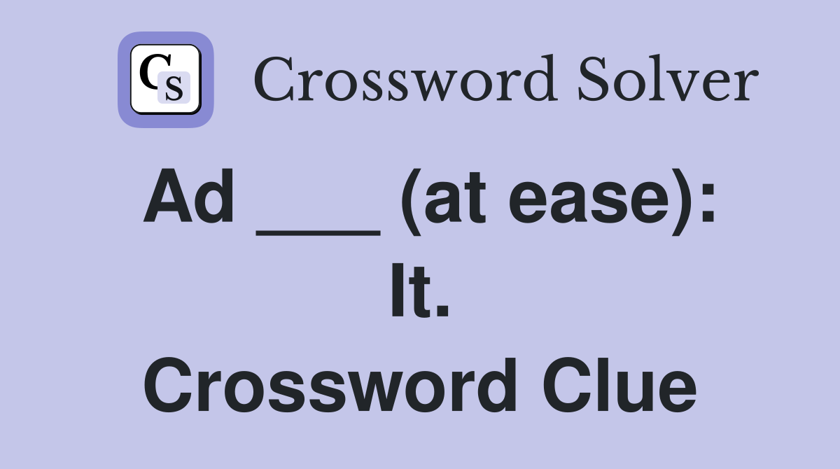 Ad ___ (at ease): It. Crossword Clue