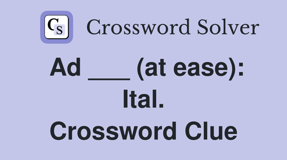 Ad ___ (at ease): Ital. Crossword Clue