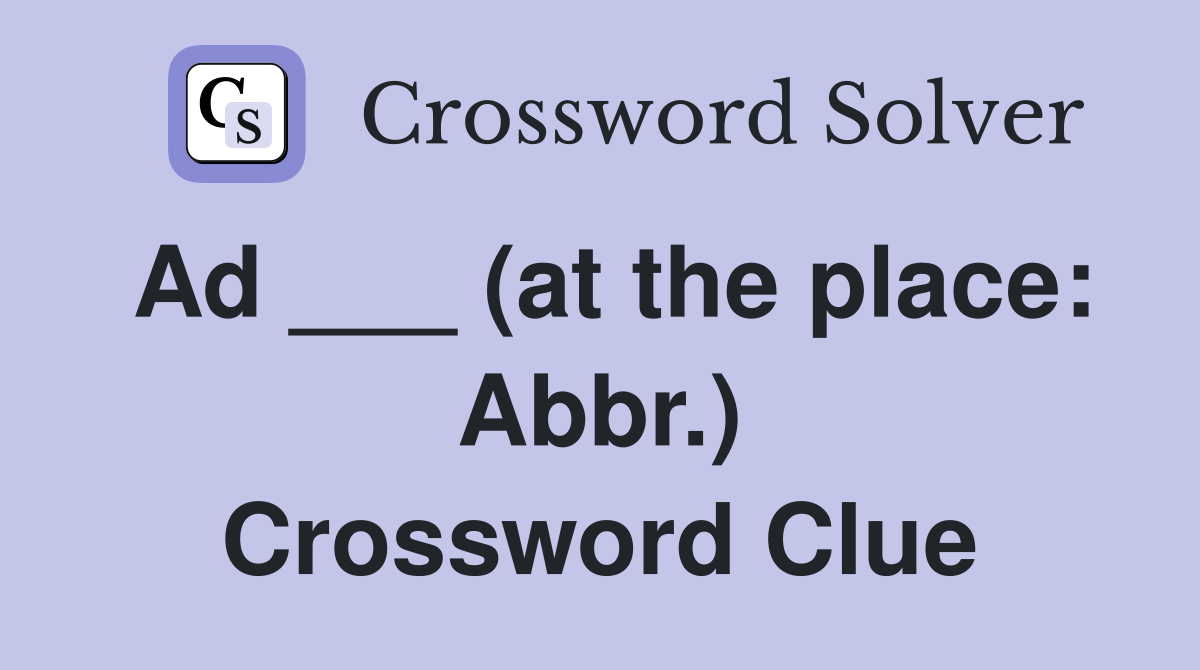 Ad ___ (at the place: Abbr.) Crossword Clue