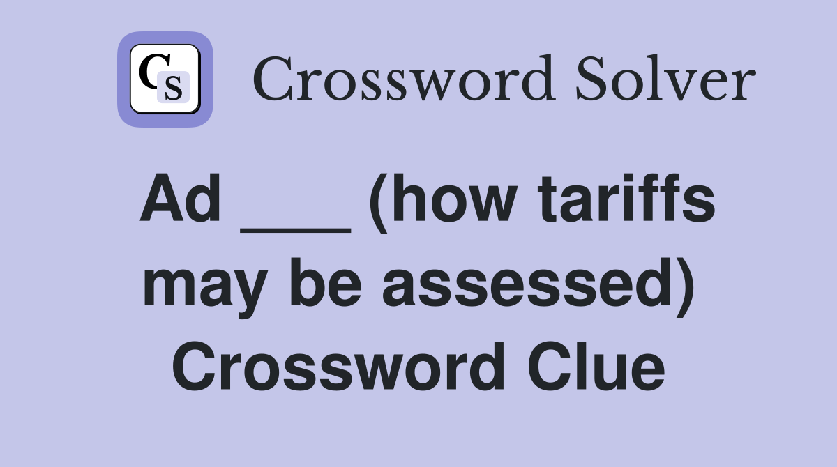 Ad ___ (how tariffs may be assessed) Crossword Clue