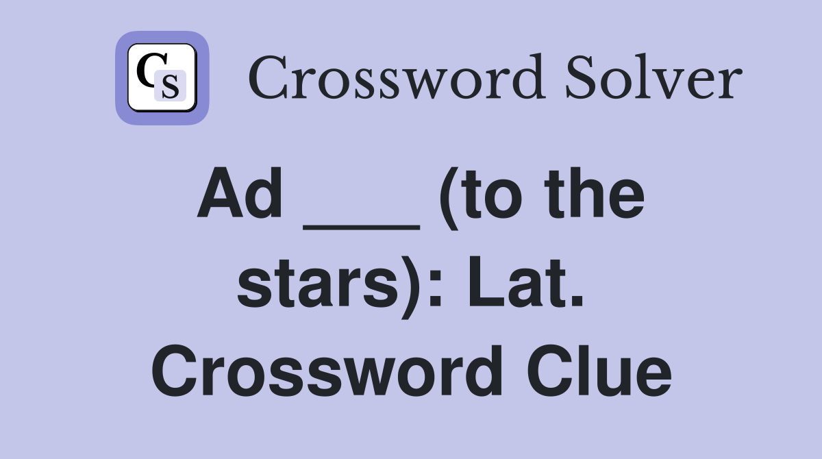 Ad ___ (to the stars): Lat. Crossword Clue