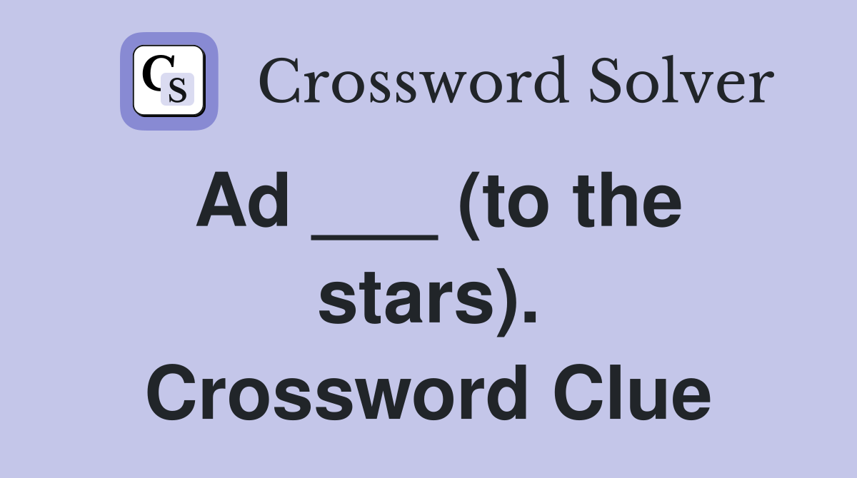 Ad ___ (to the stars). Crossword Clue