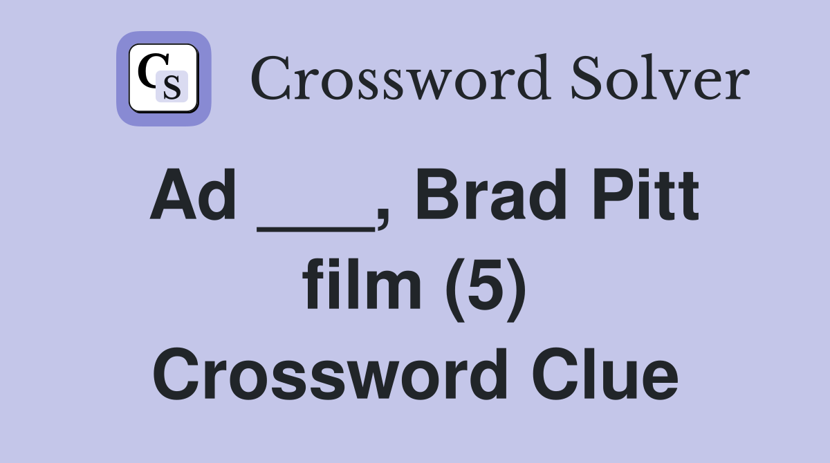 Ad ___, Brad Pitt film (5) Crossword Clue