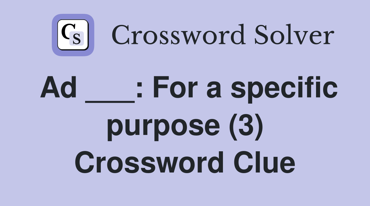 Ad ___: For a specific purpose (3) Crossword Clue