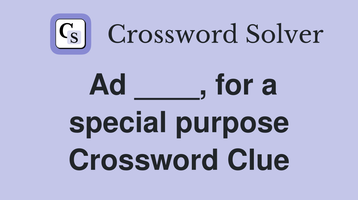 Ad ____, for a special purpose Crossword Clue