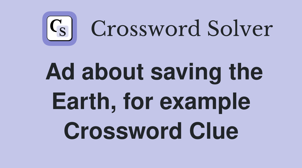 Ad about saving the Earth, for example Crossword Clue