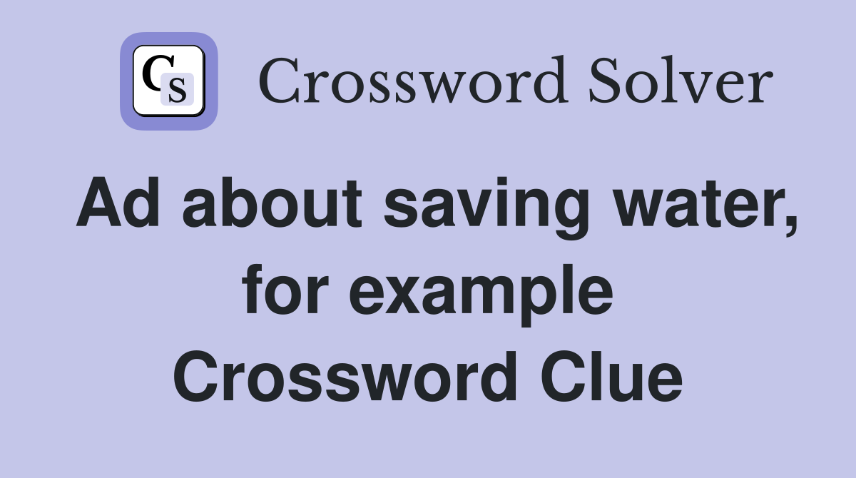 Ad about saving water, for example Crossword Clue