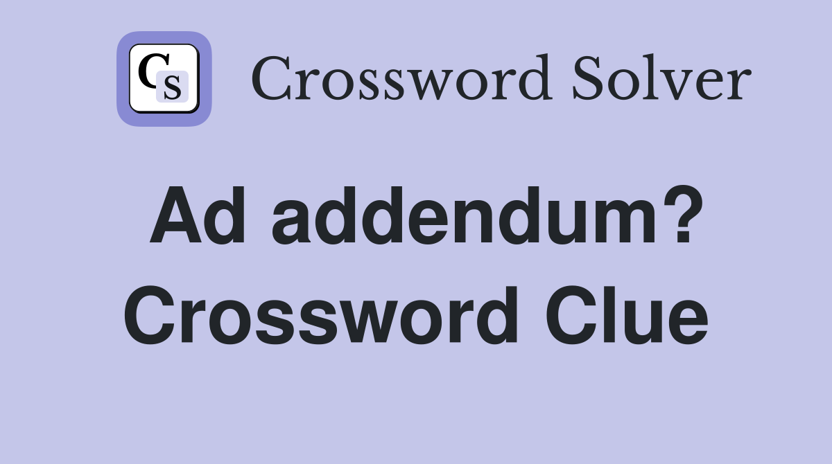 Ad addendum? Crossword Clue