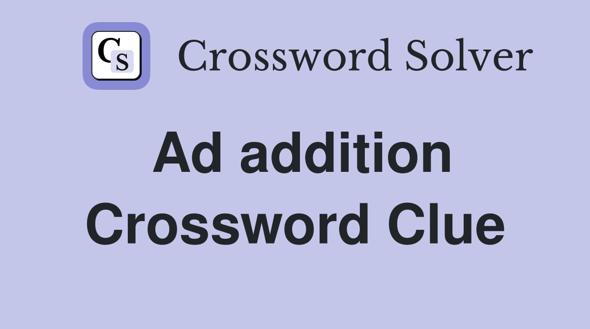 Ad addition Crossword Clue