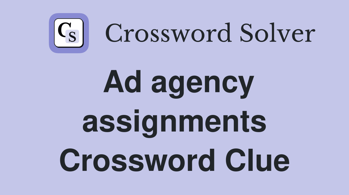 Ad agency assignments Crossword Clue