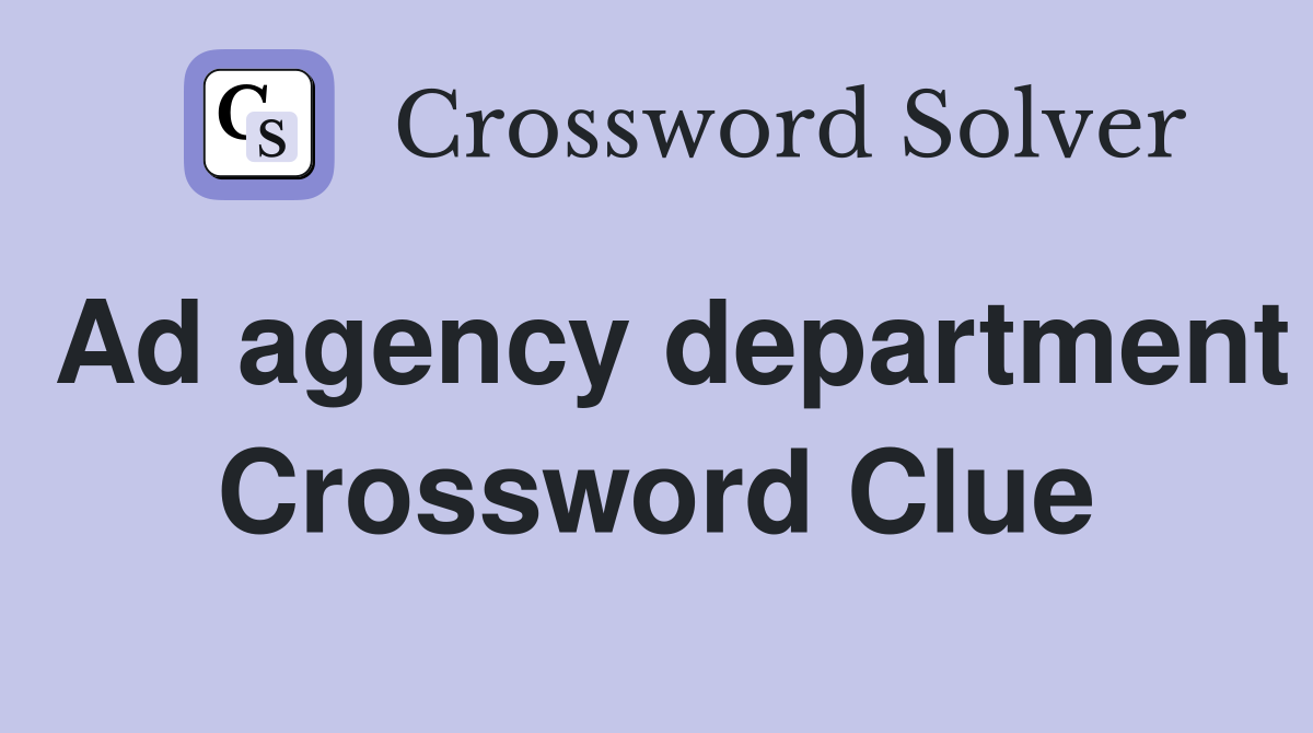 Ad agency department Crossword Clue