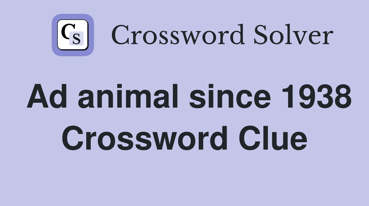 Ad animal since 1938 Crossword Clue