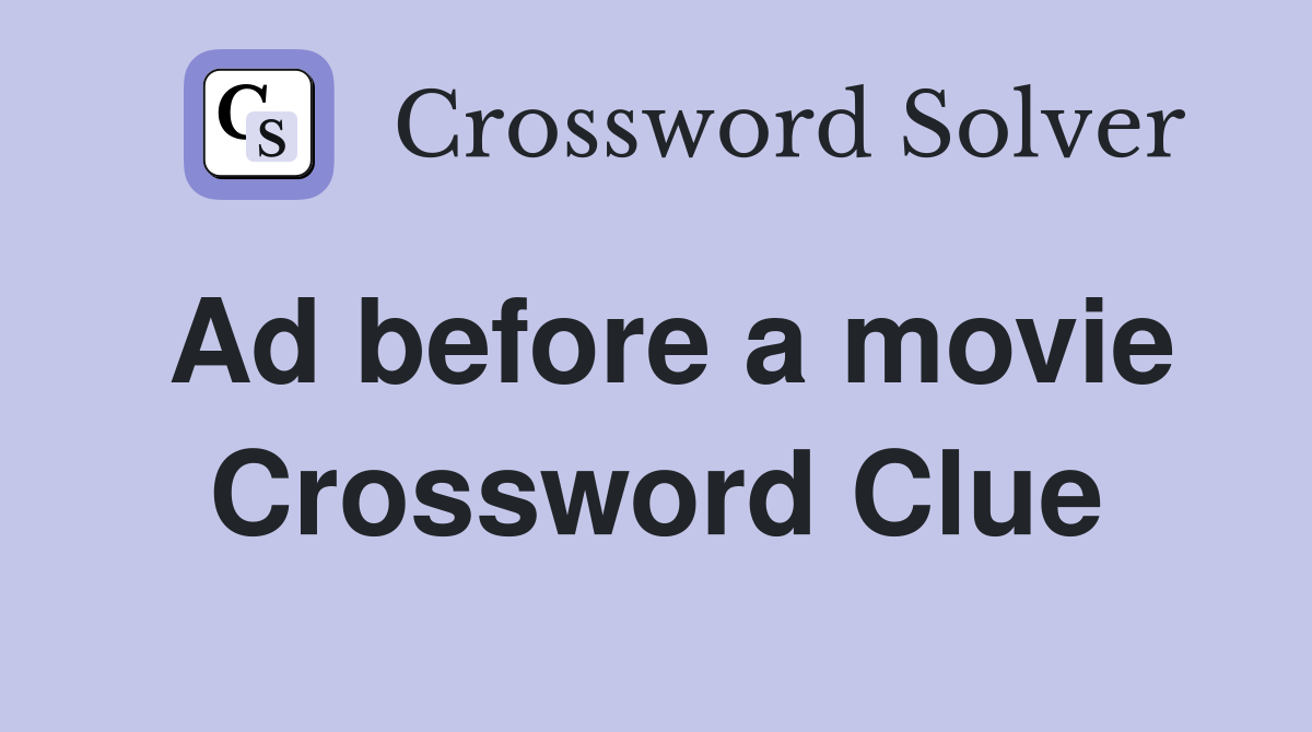 Ad before a movie Crossword Clue